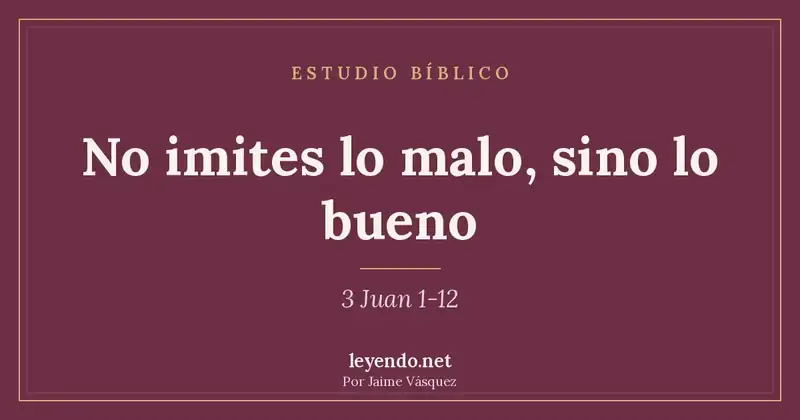 No imites lo malo, sino lo bueno
